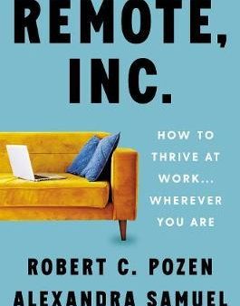 Remote, Inc.: How To Thrive At Work . . . Wherever You Are Supply