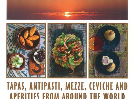 Dining At Dusk: Tapas, Antipasti, Mezze, Ceviche And Aperitifs From Around The World Sale