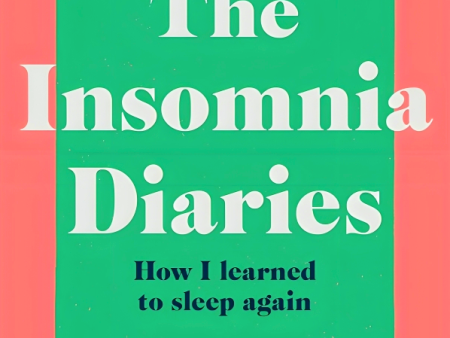 The Insomnia Diaries: How I Learned To Sleep Again Cheap