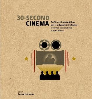 30-Second Cinema: The 50 Most Important Ideas, Genres, And People In The History Of Movie-Making, Each Explained In Half A Minute Cheap