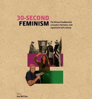 30-Second Feminism: 50 Key Ideas, Events, And Protests, Each Explained In Half A Minute For Cheap